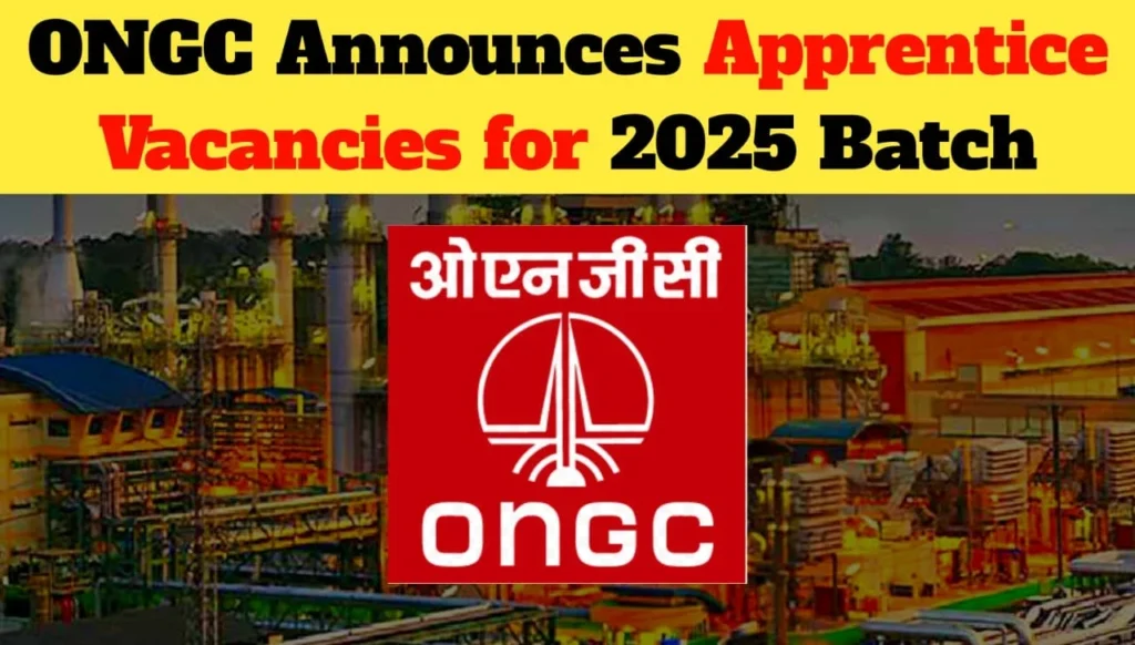 ONGC Announces Apprentice Vacancies for 2025 Batch