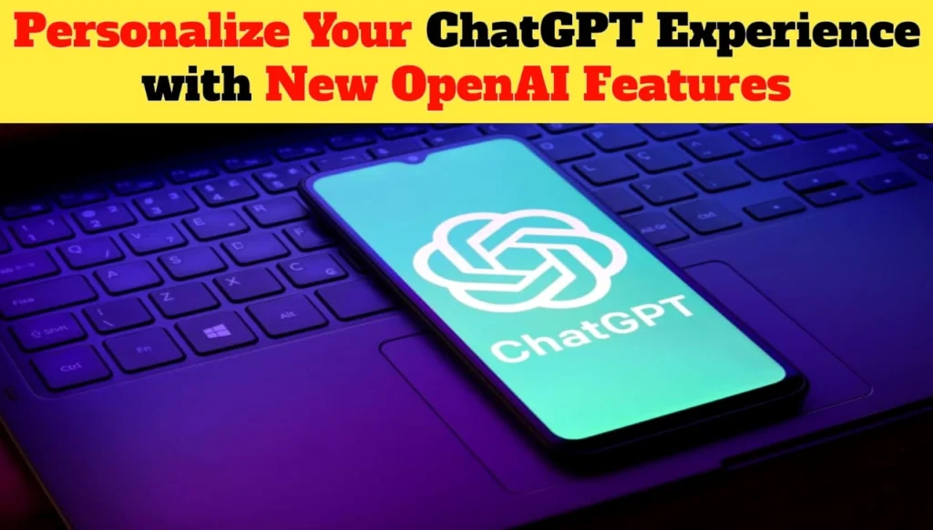 Personalize Your ChatGPT Experience with New OpenAI Features